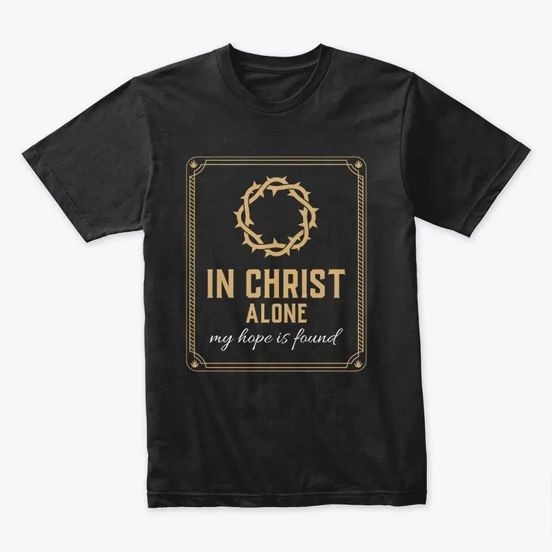 In Christ alone my hope is found tshirt