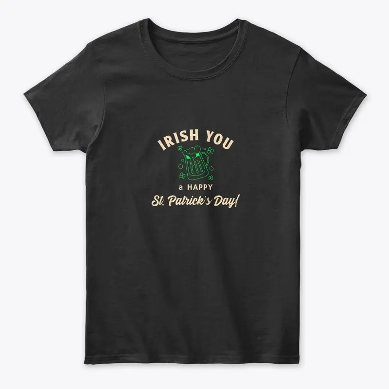 Irish you a happy St. Patrick's Day! tee