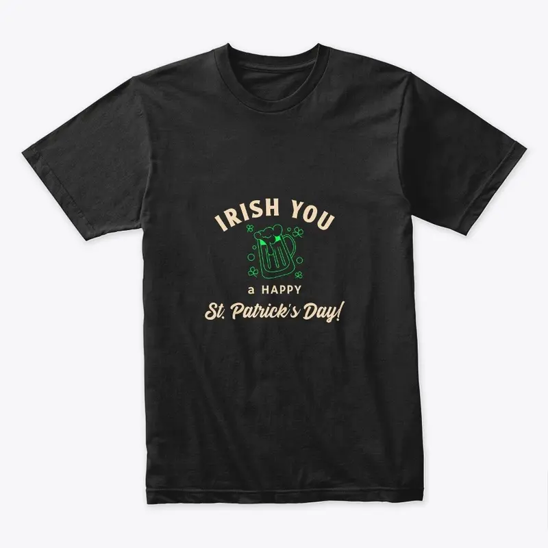 Irish you a happy St. Patrick's Day! tee