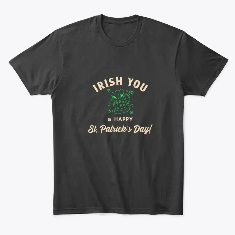 Irish you a happy St. Patrick's Day! tee