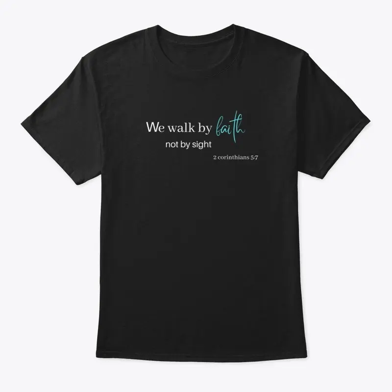 We walk by Faith Tee